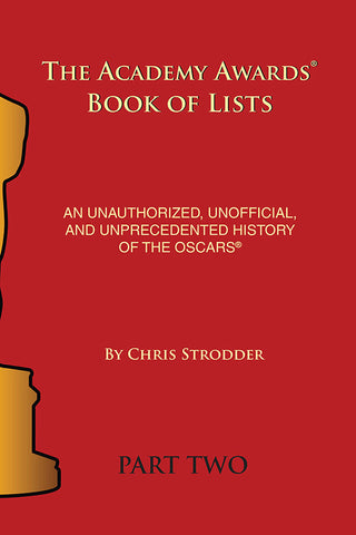 The Academy Awards Book of Lists: An Unauthorized, Unofficial, and Unprecedented History of the Oscars Part Two (ebook)