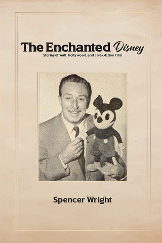 Enchanted Disney: Stories of Walt, Hollywood, and Live-Action Film (hardback)
