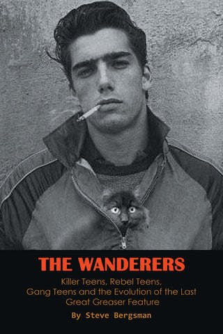 The Wanderers - Killer Teens, Rebel Teens, Gang Teens and the evolution of the last Great Greaser Feature (paperback)