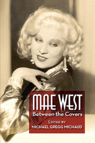 MAE WEST: BETWEEN THE COVERS (SOFTCOVER EDITION) edited by Michael Gregg Michaud - BearManor Manor