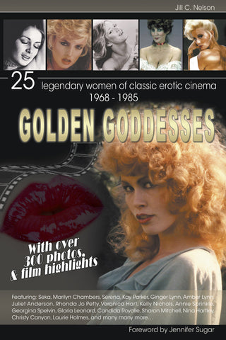 GOLDEN GODDESSES: 25 LEGENDARY WOMEN OF CLASSIC EROTIC CINEMA, 1968-1985 (paperback)