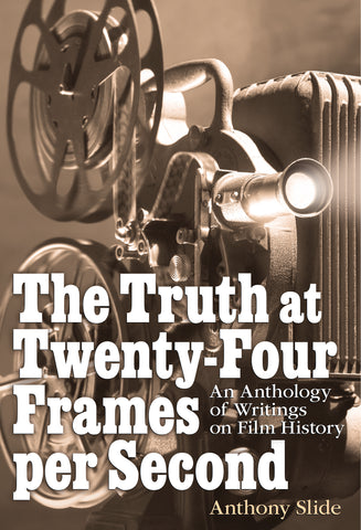 The Truth at Twenty-Four Frames per Second: An Anthology of Writings on Film History (paperback)