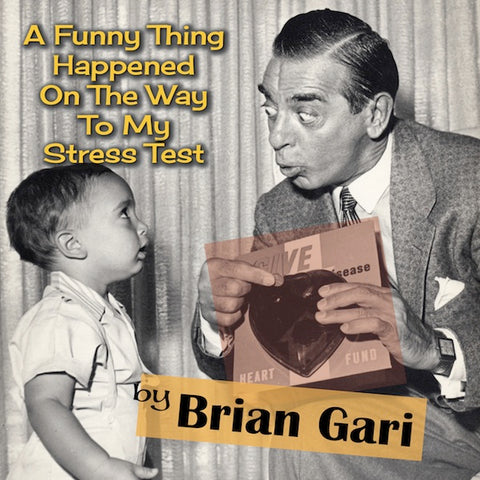 A FUNNY THING HAPPENED ON THE WAY TO MY STRESS TEST (AUDIO BOOK) by Brian Gari, read by the author - BearManor Manor