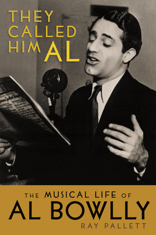 THEY CALLED HIM AL: THE MUSICAL LIFE OF AL BOWLLY (SOFTCOVER EDITION) by Ray Pallett - BearManor Manor