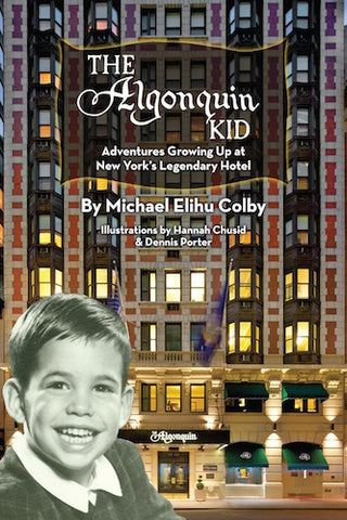 THE ALGONQUIN KID: Adventures Growing Up at New York’s Legendary Hotel (hardback) - BearManor Manor