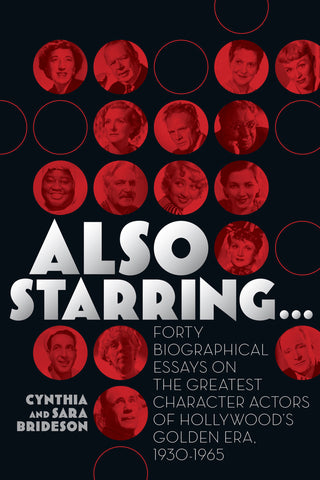 Also Starring...: Forty Biographical Essays on the Greatest Character Actors of Hollywood's Golden Era, 1930-1965 (hardback) - BearManor Manor