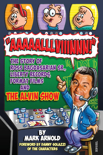 Aaaaalllviiinnn!: The Story of Ross Bagdasarian, Sr., Liberty Records, Format Films and The Alvin Show (hardback) - BearManor Manor