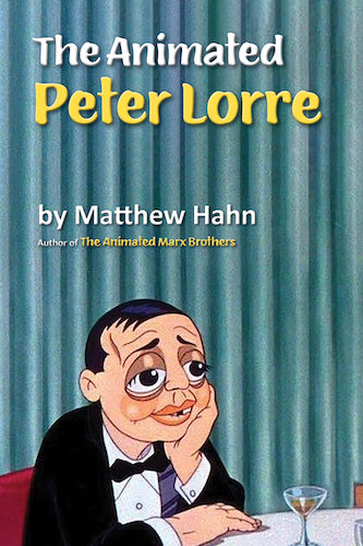 THE ANIMATED PETER LORRE (SOFTCOVER EDITION) by Matthew Hahn - BearManor Manor