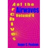 ARCHIVES OF THE AIRWAVES (Vol. 4) by Roger Paulson - BearManor Manor