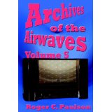 ARCHIVES OF THE AIRWAVES (Vol. 5) by Roger Paulson - BearManor Manor