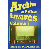 ARCHIVES OF THE AIRWAVES (Vol. 7) by Roger Paulson - BearManor Manor
