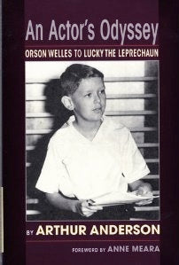 AN ACTOR'S ODYSSEY: ORSON WELLES TO LUCKY THE LEPRECHAUN by Arthur Anderson - BearManor Manor