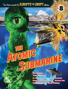 SCRIPTS FROM THE CRYPT #8: THE ATOMIC SUBMARINE (HARDCOVER EDITION) by Tom Weaver - BearManor Manor