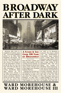 BROADWAY AFTER DARK: A FATHER AND SON COVER 100 YEARS OF BROADWAY by Ward Morehouse & Ward Morehouse III - BearManor Manor