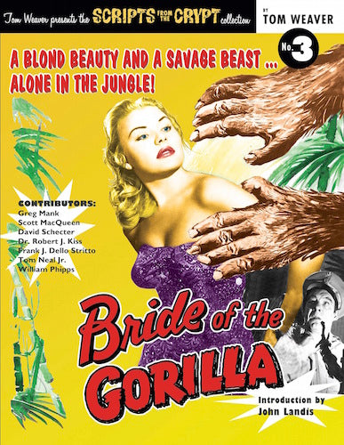 SCRIPTS FROM THE CRYPT: BRIDE OF THE GORILLA (SOFTCOVER EDITION) by Tom Weaver, introduction by John Landis - BearManor Manor