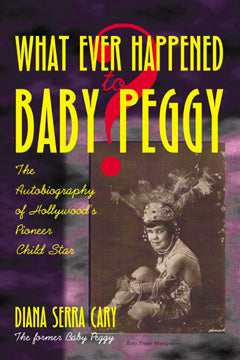 Whatever Happened to Baby Peggy? (paperback) - BearManor Manor