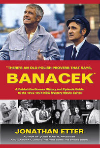 THERE'S AN OLD POLISH PROVERB THAT SAYS, "BANACEK": A BEHIND-THE-SCENES HISTORY AND EPISODE GUIDE TO THE 1972-1974 NBC MYSTERY MOVIE SERIES (HARDCOVER EDITION) by Jonathan Etter - BearManor Manor