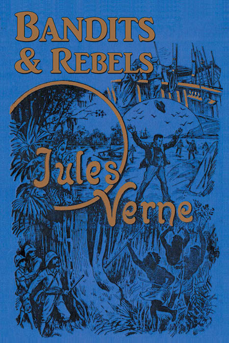 BANDITS & REBELS by Jules Verne, translated by Edward Baxter - BearManor Manor