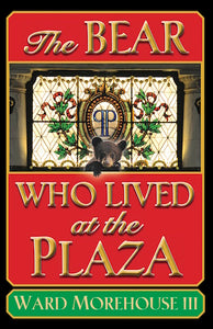 THE BEAR WHO LIVED AT THE PLAZA (SOFTCOVER EDITION) by Ward Morehouse III - BearManor Manor