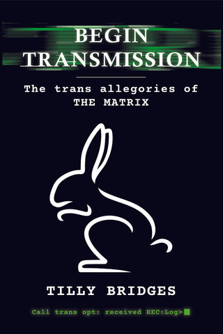Begin Transmission: The trans allegories of The Matrix (paperback)