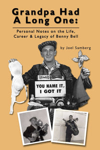 GRANDPA HAD A LONG ONE: PERSONAL NOTES ON THE LIFE, CAREER & LEGACY OF BENNY BELL (SOFTCOVER EDITION) by Joel Samberg - BearManor Manor