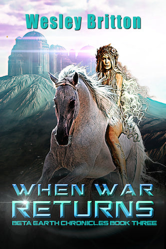 WHEN WAR RETURNS: THE BETA EARTH CHRONICLES, BOOK THREE (E-BOOK VERSION) by Dr. Wesley Britton - BearManor Manor