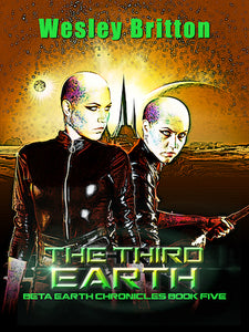 THE THIRD EARTH: THE BETA-EARTH CHRONICLES, BOOK 5 (E-BOOK VERSION) by Dr. Wesley Britton - BearManor Manor