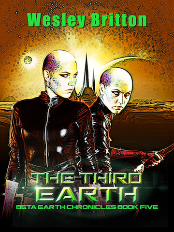 THE THIRD EARTH: THE BETA-EARTH CHRONICLES, BOOK 5 (E-BOOK VERSION) by Dr. Wesley Britton - BearManor Manor