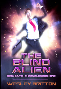 THE BLIND ALIEN: THE BETA EARTH CHRONICLES, BOOK ONE (SOFTCOVER VERSION) by Dr. Wesley Britton - BearManor Manor