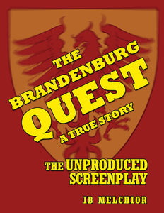 THE BRANDENBURG QUEST, A TRUE STORY: THE UNPRODUCED SCREENPLAY by Ib Melchior - BearManor Manor