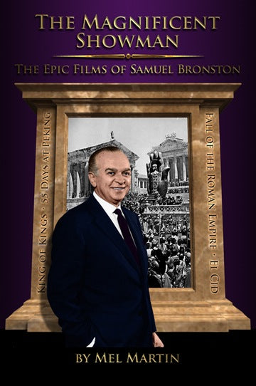THE MAGNIFICENT SHOWMAN: THE EPIC FILMS OF SAMUEL BRONSTON by Mel Martin - BearManor Manor