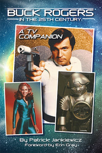 BUCK ROGERS IN THE 25th CENTURY: A TV COMPANION (paperback) - BearManor Manor