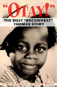 OTAY! THE BILLY "BUCKWHEAT" THOMAS STORY (HARDCOVER EDITION) by William Thomas, Jr., and David W. Menefee - BearManor Manor