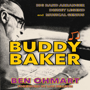 Buddy Baker: Big Band Arranger, Disney Legend & Musical Genius (audiobook) - BearManor Manor