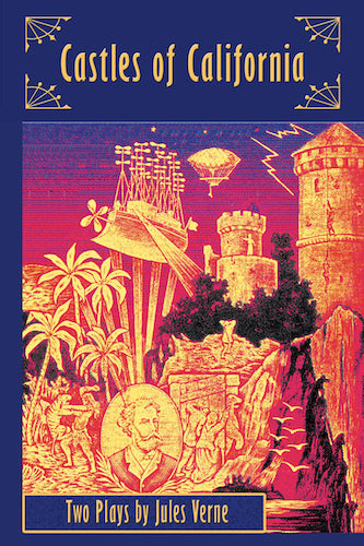 CASTLES OF CALIFORNIA: TWO PLAYS (HARDCOVER EDITION) by Jules Verne - BearManor Manor