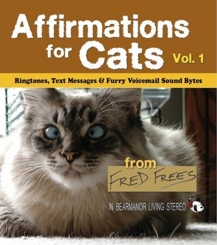 AFFIRMATIONS FOR CATS: RINGTONES, TEXT MESSAGES & FURRY VOICEMAIL SOUND BYTES, VOLUME 1 from Fred Frees - BearManor Manor