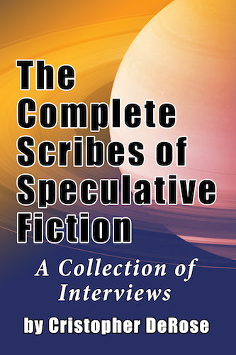 THE COMPLETE SCRIBES OF SPECULATIVE FICTION: A COLLECTION OF INTERVIEWS (SOFTCOVER EDITION) by Cristopher DeRose - BearManor Manor