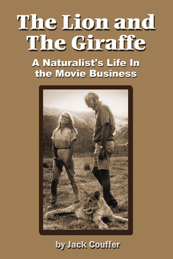THE LION AND THE GIRAFFE: A NATURALIST'S LIFE IN THE MOVIE BUSINESS by Jack Couffer - BearManor Manor