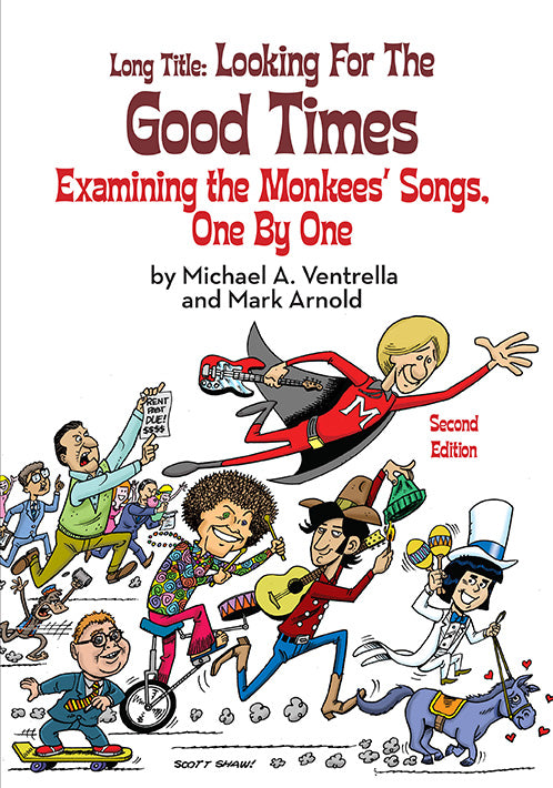 Long Title:  Looking for the Good Times; Examining the Monkees’ Songs, One by One (Second Edition) (paperback)