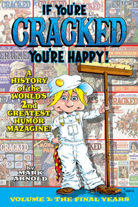 IF YOU'RE CRACKED YOU'RE HAPPY! A HISTORY OF THE WORLD'S 2ND GREATEST HUMOR MAZAGINE, VOL. 2: THE FINAL YEARS (paperback) - BearManor Manor