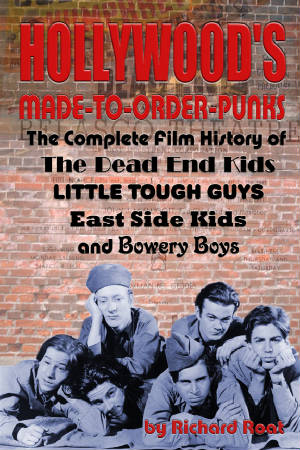 HOLLYWOOD'S MADE-TO-ORDER PUNKS: THE COMPLETE FILM HISTORY OF THE DEAD END KIDS by Richard Roat - BearManor Manor