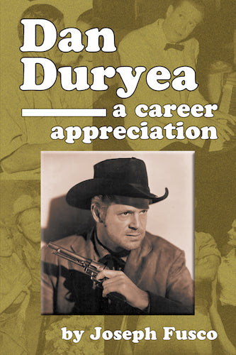 DAN DURYEA: A CAREER APPRECIATION (HARDCOVER EDITION) by Joseph Fusco - BearManor Manor