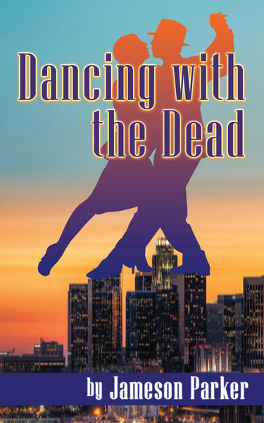 DANCING WITH THE DEAD by Jameson Parker (ebook)