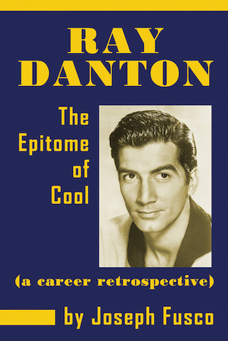 RAY DANTON: THE EPITOME OF COOL (SOFTCOVER EDITION) by Joseph Fusco - BearManor Manor