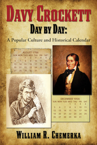 DAVY CROCKETT DAY BY DAY: A POPULAR CULTURE AND HISTORICAL CALENDAR (SOFTCOVER EDITION) by William R. Chemerka - BearManor Manor