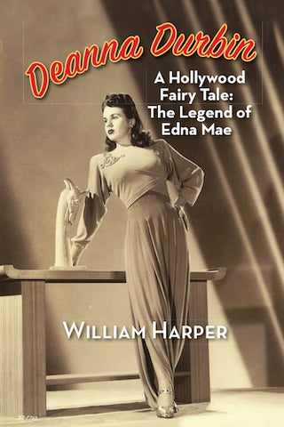 DEANNA DURBIN, A HOLLYWOOD FAIRY TALE: THE LEGEND OF EDNA MAE (hardback) - BearManor Manor