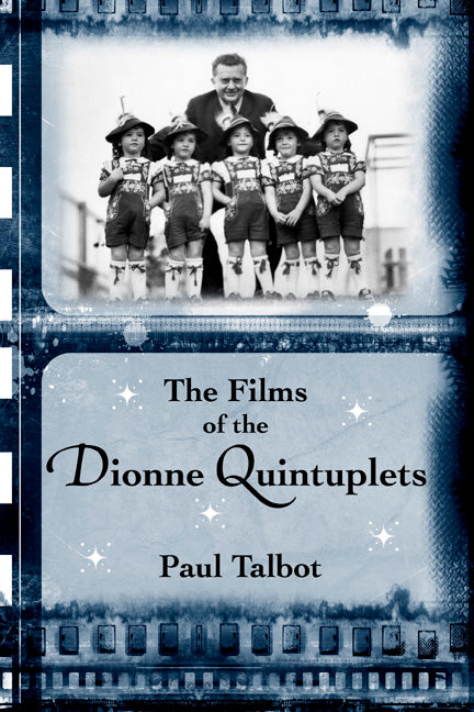 THE FILMS OF THE DIONNE QUINTUPLETS by Paul Talbot - BearManor Manor