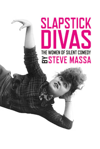 Slapstick Divas: The Women of Silent Comedy (ebook) - BearManor Manor