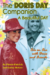 THE DORIS DAY COMPANION: A BEAUTIFUL DAY (SOFTCOVER EDITION) by Pierre Patrick and Garry McGee - BearManor Manor
