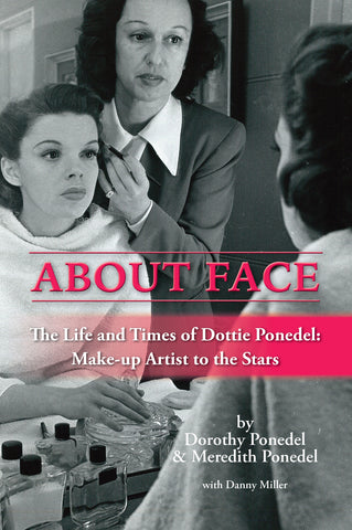 About Face: The Life and Times of Dottie Ponedel, Make-up Artist to the Stars (hardback) - BearManor Manor